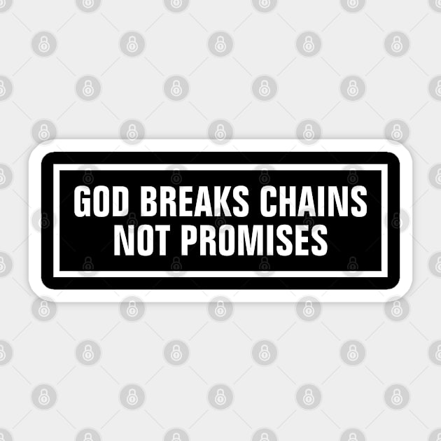 God Breaks Chains Not Promises - Christian Sticker by ChristianShirtsStudios